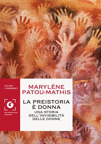 La preistoria è donna. Una storia dell'invisibilità delle donne - Marylène Patou-Mathis - Libro Giunti Editore 2021, I fondamenti | Libraccio.it