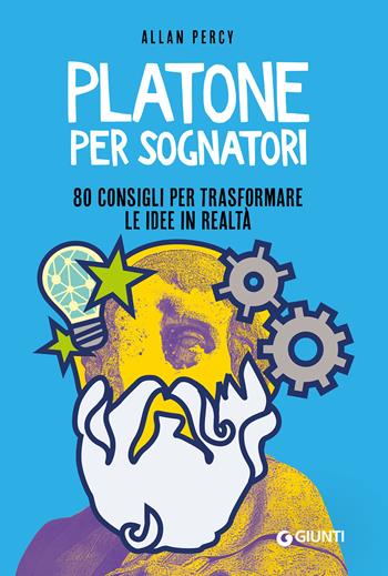 Platone per sognatori. 80 consigli per trasformare le idee in realtà - Allan Percy - Libro Giunti Editore 2021, Varia | Libraccio.it