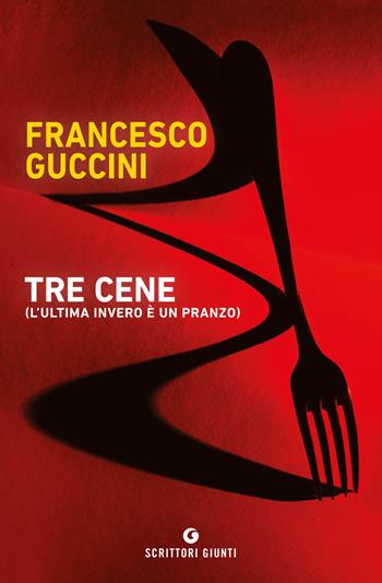 Tre cene (l'ultima invero è un pranzo) - Francesco Guccini - Libro Giunti Editore 2021, Scrittori Giunti | Libraccio.it