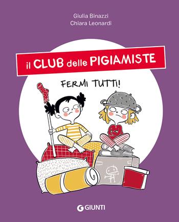 Fermi tutti! Il club delle pigiamiste - Giulia Binazzi - Libro Giunti Editore 2021 | Libraccio.it