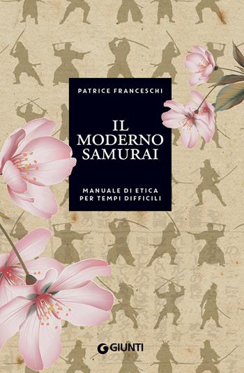 Il moderno samurai. Manuale di etica per tempi difficili - Patrice Franceschi - Libro Giunti Editore 2021, Varia | Libraccio.it