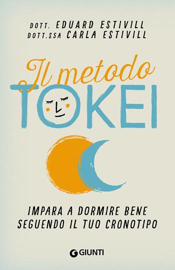 Il metodo Tokei. Impara a dormire bene seguendo il tuo cronotipo - Eduard Estivill, Carla Estivill - Libro Giunti Editore 2021, Varia | Libraccio.it