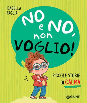 No e no, non voglio! Piccole storie di calma. Ediz. a colori - Isabella Paglia - Libro Giunti Editore 2022, Storie per piccoli | Libraccio.it