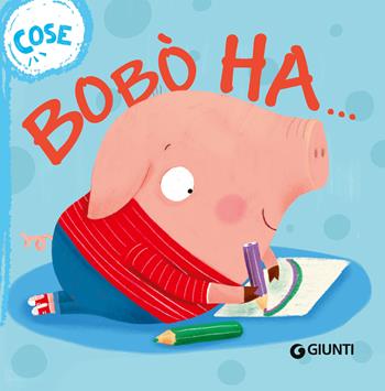 Bobò ha... Cose. Succede che.... Ediz. a colori - Elisa Mazzoli, F. Assirelli - Libro Giunti Editore 2024 | Libraccio.it