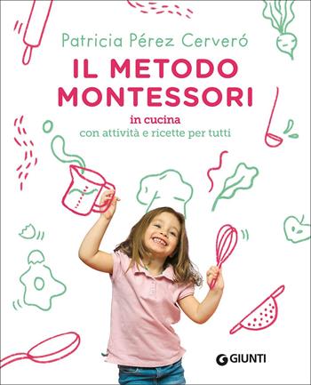 Il metodo Montessori in cucina. Con attività e ricette per tutti - Patricia Perez Cervero - Libro Giunti Editore 2022 | Libraccio.it