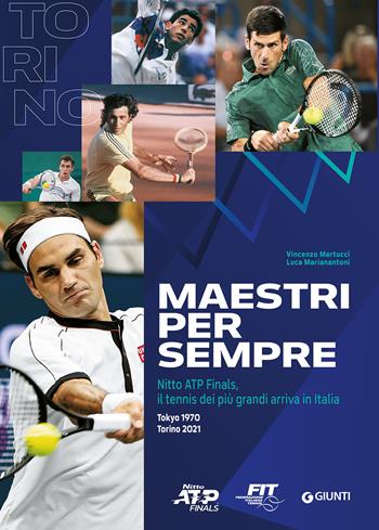 Maestri per sempre. Nitto ATP Finals, il tennis dei più grandi arriva in Italia - Vincenzo Martucci, Luca Marianantoni - Libro Giunti Editore 2021 | Libraccio.it