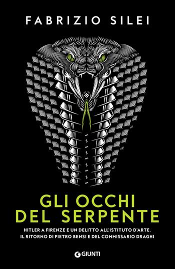 Gli occhi del serpente. Hitler a Firenze e un delitto all'Istituto d'Arte. Il ritorno di Pietro Bensi e del commissario Draghi - Fabrizio Silei - Libro Giunti Editore 2023, M | Libraccio.it