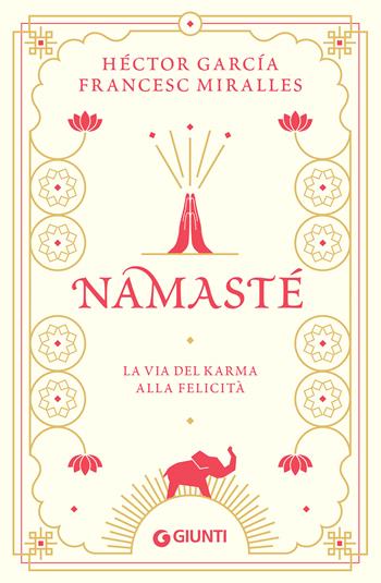 Namastè. La via del karma alla felicità - Héctor García, Francesc Miralles - Libro Giunti Editore 2022, Varia | Libraccio.it