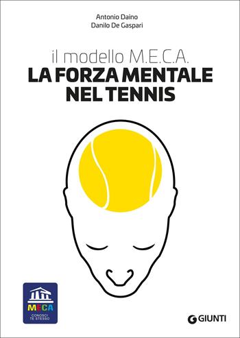 La forza mentale nel tennis. Il modello M.E.C.A. - Antonio Daino, Danilo De Gaspari - Libro Giunti Editore 2022 | Libraccio.it