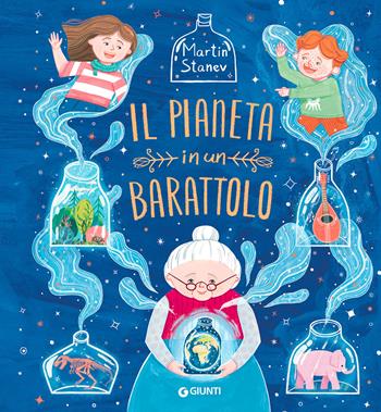 Il pianeta in un barattolo. Ediz. a colori - Martin Stanev - Libro Giunti Editore 2022, Albi illustrati | Libraccio.it