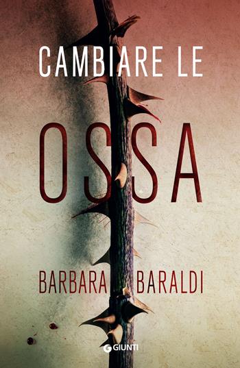 Cambiare le ossa - Barbara Baraldi - Libro Giunti Editore 2022, M | Libraccio.it