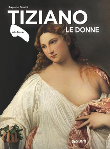 Tiziano. Le donne. Ediz. a colori - Augusto Gentili - Libro Giunti Editore 2023, ArteDossier | Libraccio.it