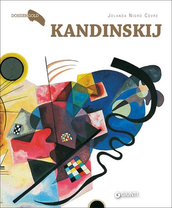 Kandinskij - Jolanda Nigro Covre - Libro Giunti Editore 2022, Dossier Gold | Libraccio.it