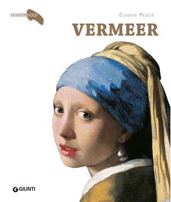 Vermeer - Claudio Pescio - Libro Giunti Editore 2022, Dossier Gold | Libraccio.it