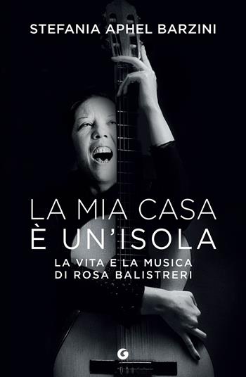 La mia casa è un'isola. La vita e la musica di Rosa Balistreri - Stefania Aphel Barzini - Libro Giunti Editore 2023, A | Libraccio.it