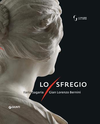 Lo sfregio. Gian Lorenzo Bernini/Ilaria Sagaria  - Libro Giunti Editore 2021, Grandi libri arte | Libraccio.it