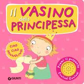 Il vasino della principessa. Premi il pulsante. Evviva! Evviva! Ediz. illustrata