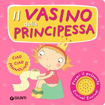 Il vasino della principessa. Premi il pulsante. Evviva! Evviva! Ediz. illustrata - Andrea Pinnington - Libro Giunti Editore 2022 | Libraccio.it