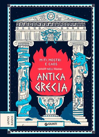 Miti, mostri e caos nell'Antica Grecia - James Davies - Libro Giunti Editore 2021, Albi illustrati | Libraccio.it