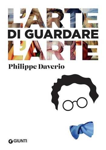 L' arte di guardare l'arte - Philippe Daverio - Libro Giunti Editore 2021, Punti di vista artedossier | Libraccio.it