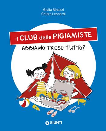 Abbiamo preso tutto? Il club delle pigiamiste. Ediz. a colori - Giulia Binazzi - Libro Giunti Editore 2022 | Libraccio.it