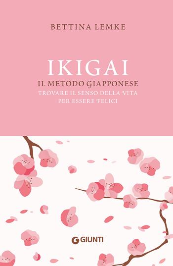 Ikigai. Il metodo giapponese. Trovare il senso della vita per essere felici - Bettina Lemke - Libro Giunti Editore 2021, Varia | Libraccio.it