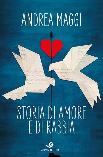 Storia di amore e di rabbia - Andrea Maggi - Libro Giunti Editore 2022, Arya | Libraccio.it