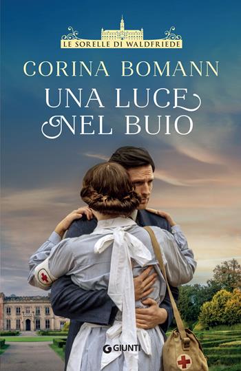 Una luce nel buio. Le sorelle di Waldfriede - Corina Bomann - Libro Giunti Editore 2022, A | Libraccio.it