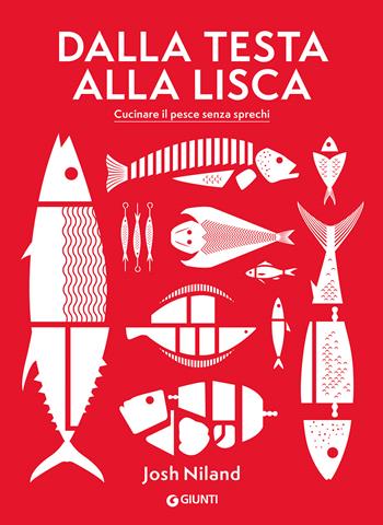 Dalla testa alla lisca. Cucinare il pesce senza sprechi. Ediz. a colori - Josh Niland - Libro Giunti Editore 2022, Reference di enogastronomia | Libraccio.it