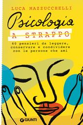 Psicologia a strappo. 60 pensieri da leggere, conservare e condividere con  le persone che ami - Luca Mazzucchelli - Libro Giunti Editore 2021, Saggi.  Psicologia