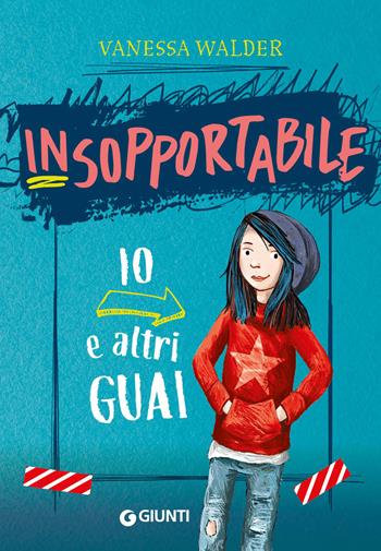 Io e altri guai. Insopportabile. Ediz. illustrata. Vol. 1 - Vanessa Walder - Libro Giunti Editore 2022 | Libraccio.it