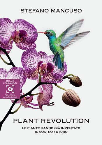 Plant revolution. Le piante hanno già inventato il nostro futuro - Stefano Mancuso - Libro Giunti Editore 2023, I fondamenti | Libraccio.it