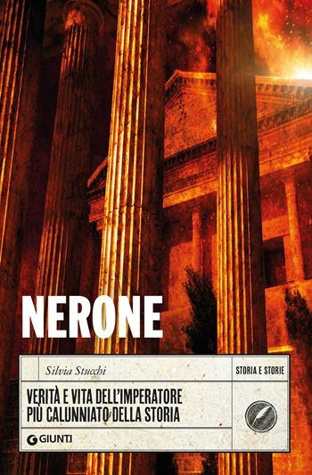Nerone. Verità e vita dell'imperatore più calunniato della storia - Silvia Stucchi - Libro Giunti Editore 2022, Storia e storie | Libraccio.it