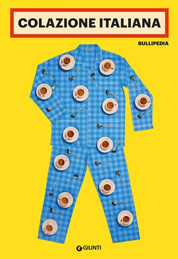 Colazione italiana. Bullipedia  - Libro Giunti Editore 2021 | Libraccio.it