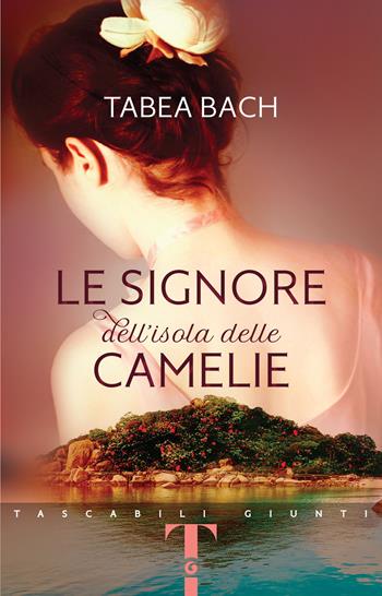 Le signore dell'isola delle Camelie - Tabea Bach - Libro Giunti Editore 2022, Tascabili Giunti | Libraccio.it