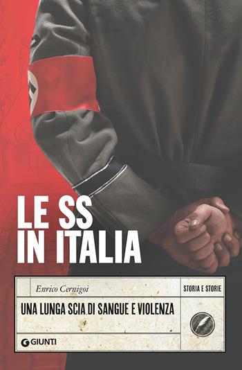 Le SS in Italia. Una lunga scia di sangue e violenza - Enrico Cernigoi - Libro Giunti Editore 2022, Storia e storie | Libraccio.it