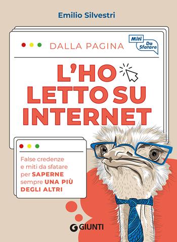 L' ho letto su internet. False credenze e miti da sfatare per saperne sempre una più degli altri - Emilio Silvestri - Libro Giunti Editore 2022, Varia | Libraccio.it