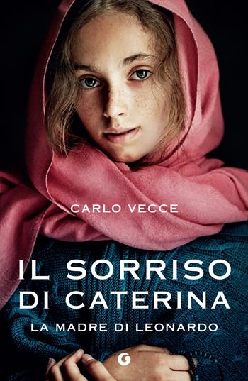 Il sorriso di Caterina. La madre di Leonardo - Carlo Vecce - Libro Giunti Editore 2023, H | Libraccio.it