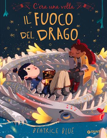 C'era una volta il fuoco del drago. Ediz. a colori - Beatrice Blue - Libro Giunti Editore 2022, Albi illustrati | Libraccio.it