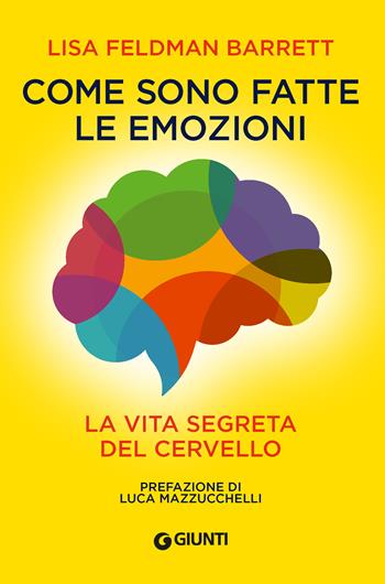 Come sono fatte le emozioni. La vita segreta del cervello - Lisa Feldman Barrett - Libro Giunti Editore 2023, Saggi. Psicologia | Libraccio.it