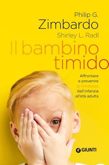Il bambino timido. Affrontare e prevenire la timidezza dall'infanzia all'età adulta - Philip Zimbardo, Shirley L. Radl - Libro Giunti Editore 2023, Saggi. Psicologia | Libraccio.it