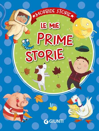 Le mie prime storie. Ediz. a colori  - Libro Giunti Editore 2022, Morbide storie | Libraccio.it