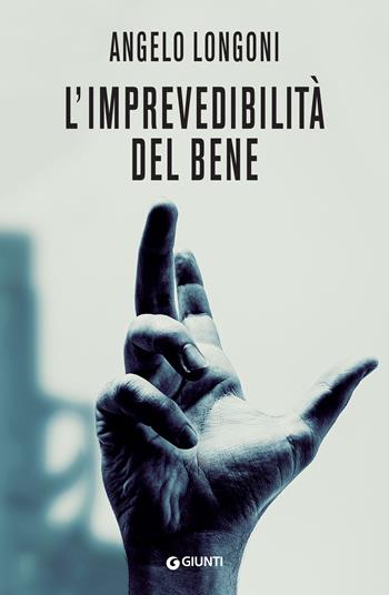 L'imprevedibilità del bene - Angelo Longoni - Libro Giunti Editore 2023, M | Libraccio.it