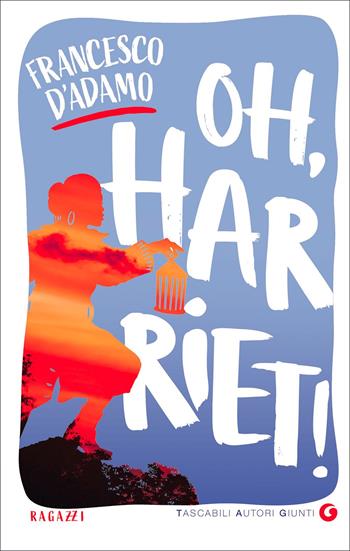 Oh, Harriet! - Francesco D'Adamo - Libro Giunti Editore 2022, TAG. Tascabili autori Giunti | Libraccio.it
