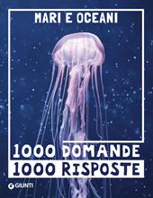 Mari e oceani. 1000 domande 1000 risposte