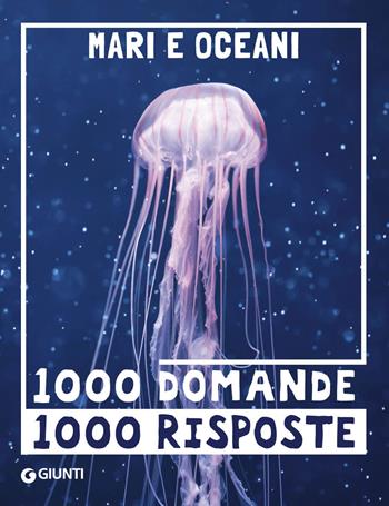Mari e oceani. 1000 domande 1000 risposte - Paola Fabris - Libro Giunti Editore 2022, 1000 domande | Libraccio.it
