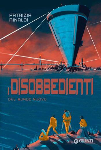 I disobbedienti del mondo nuovo - Patrizia Rinaldi - Libro Giunti Editore 2024 | Libraccio.it