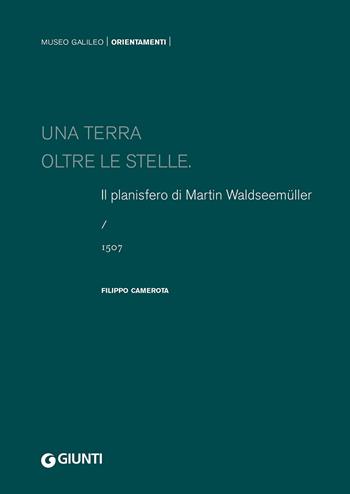 Una terra oltre le stelle. Il planisfero di Waldseemüller (1507). Ediz. a colori - Filippo Camerota - Libro Giunti Editore 2023, Cataloghi arte | Libraccio.it