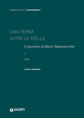 Una terra oltre le stelle. Il planisfero di Waldseemüller (1507). Ediz. illustrata - Filippo Camerota - Libro Giunti Editore 2023, Cataloghi arte | Libraccio.it