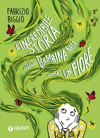 L'incredibile storia della bambina nata come un fiore - Fabrizio Biggio - Libro Giunti Editore 2023, Le Strenne | Libraccio.it